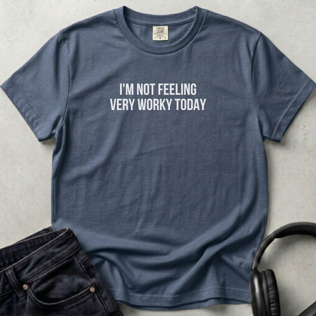 I'm not Feeling  Very Worky Today Unisex T-shirt
