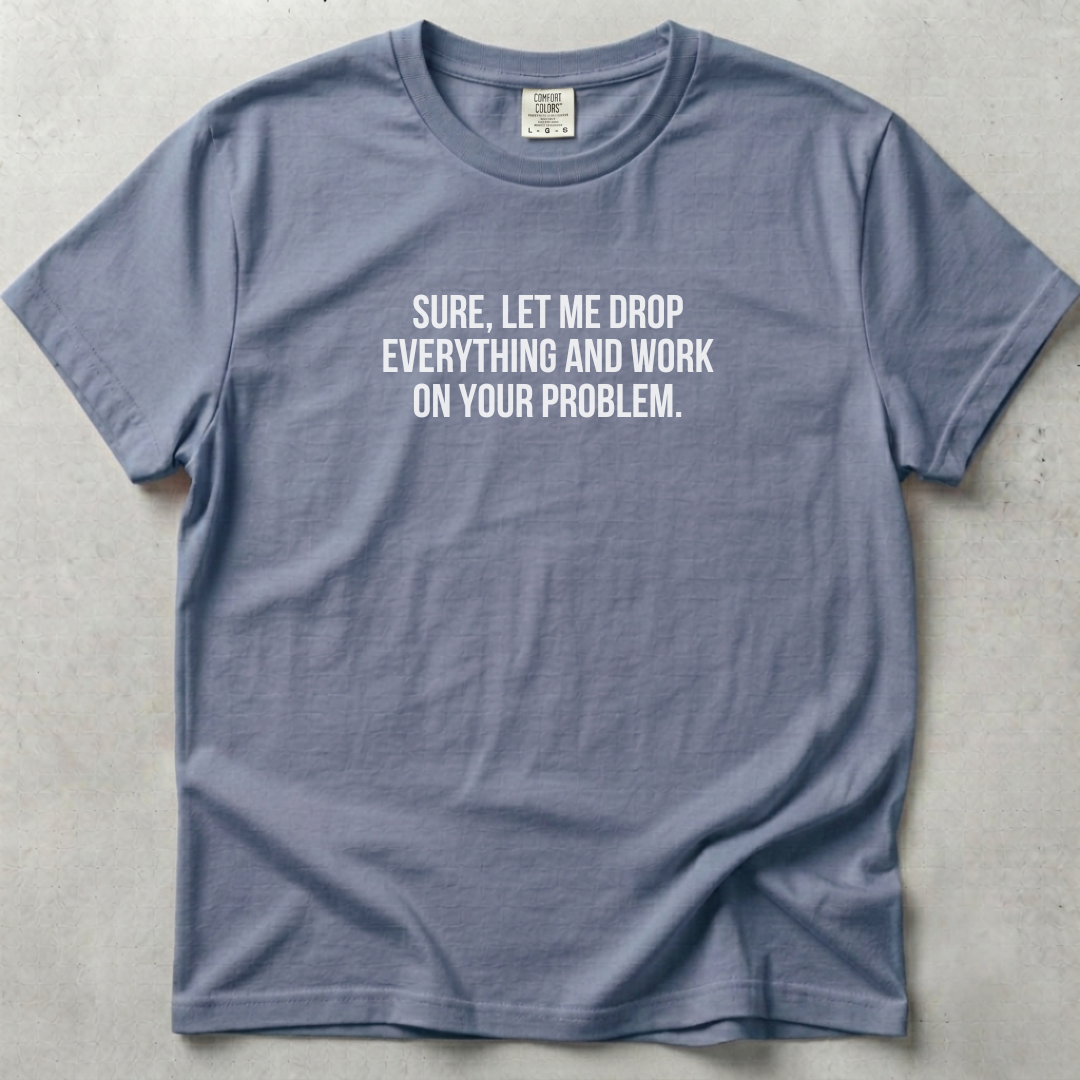Let Me Drop Everything Unisex T-shirt SFW