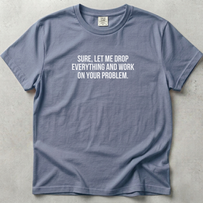Let Me Drop Everything Unisex T-shirt SFW