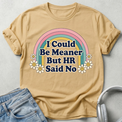 I Could Be Meaner But HR Said No T-shirt