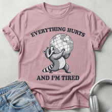 Everything Hurts and I’m Tired T-Shirt
