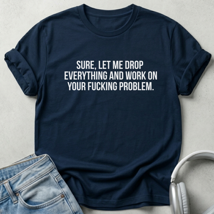 Let Me Drop Everything Unisex T-shirt