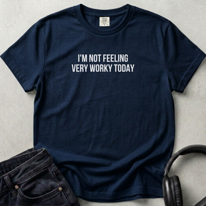 I'm not Feeling  Very Worky Today Unisex T-shirt