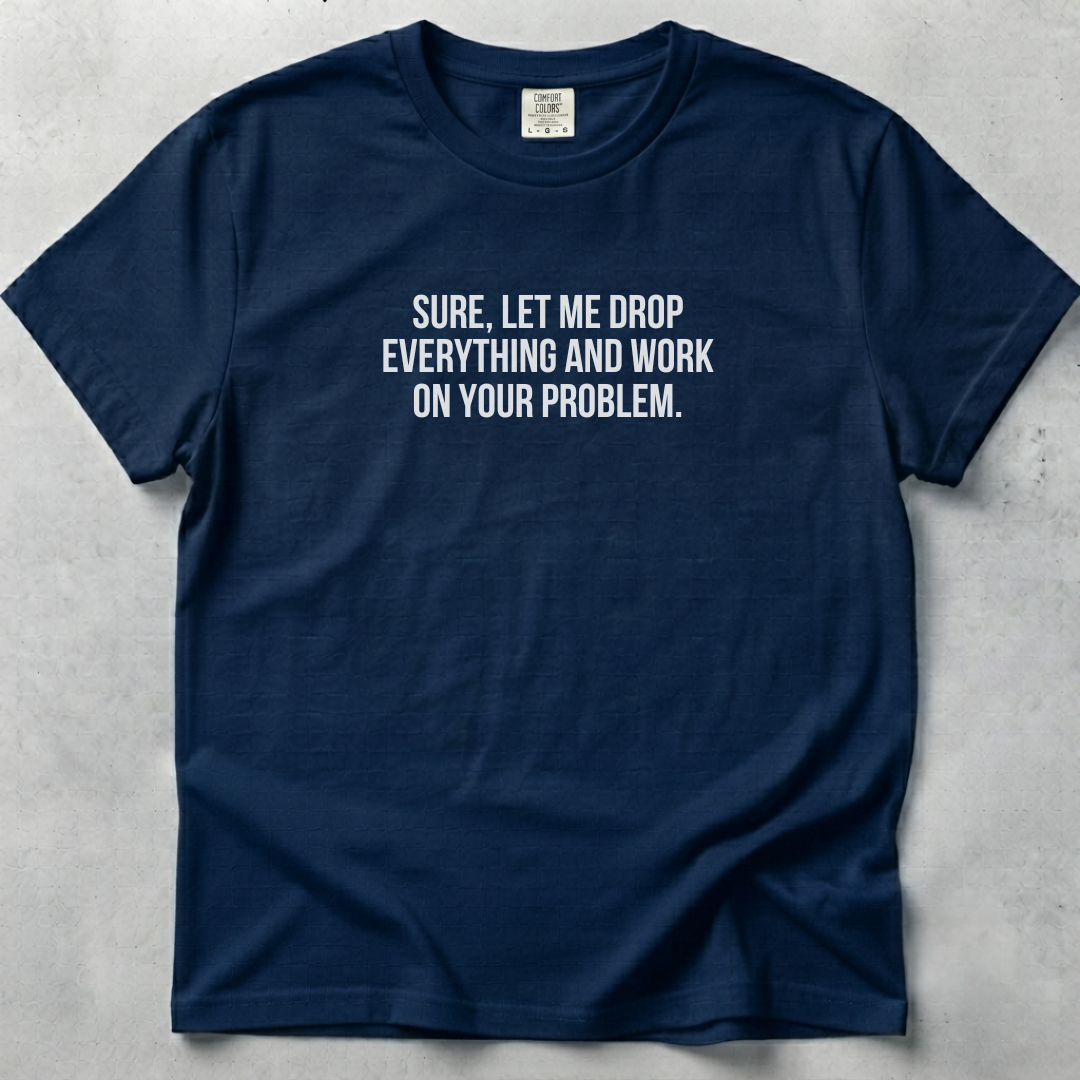 Let Me Drop Everything Unisex T-shirt SFW
