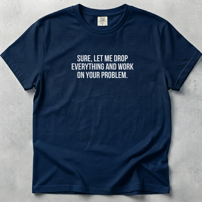 Let Me Drop Everything Unisex T-shirt SFW