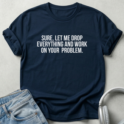 Let Me Drop Everything Unisex T-shirt SFW