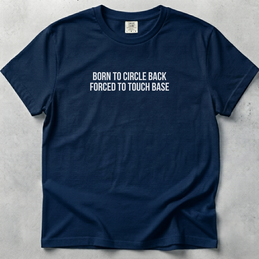 Born to Circle Back Forced to Touch Base T-shirt