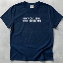 Born to Circle Back Forced to Touch Base T-shirt