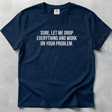 Let Me Drop Everything Unisex T-shirt SFW