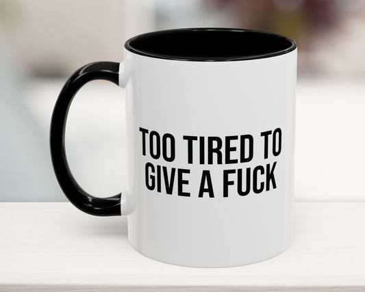 Too Tired To Give A F*ck Coffee Mug 11oz UK black
