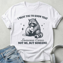 Someone Cares Not Me, But Someone Unisex T-shirt