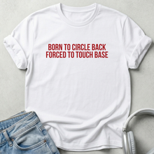Born to Circle Back Forced to Touch Base Unisex T-shirt