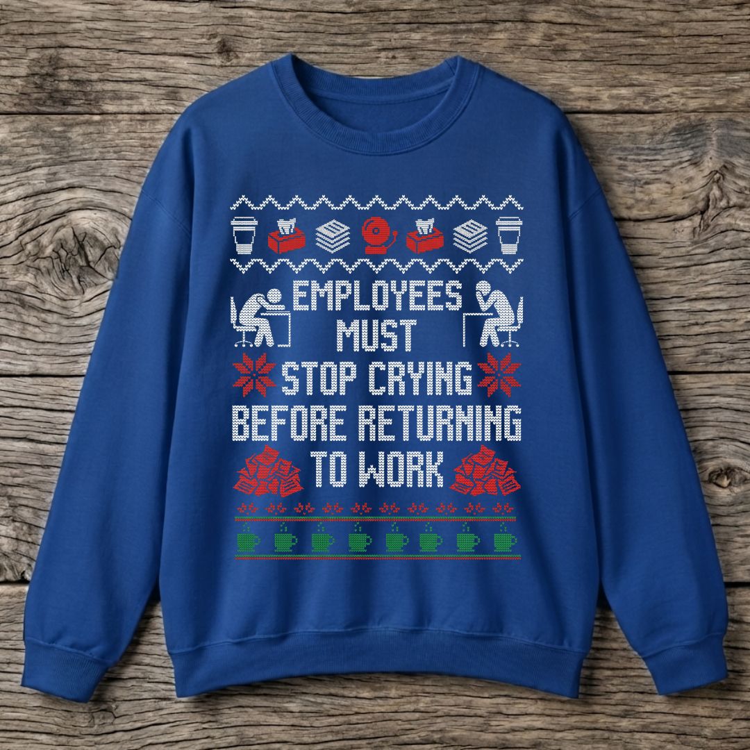 Employees Must Stop Crying Unisex Sweatshirt