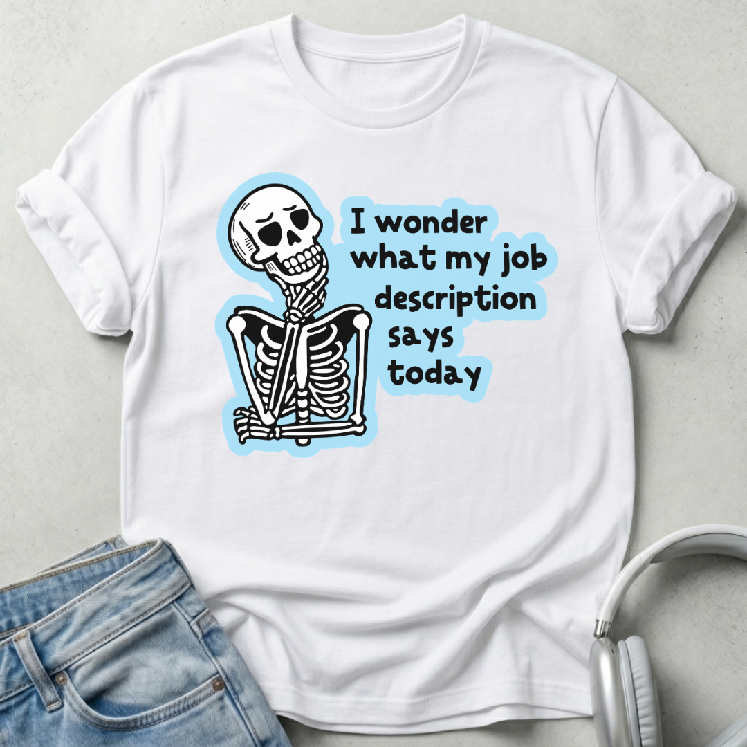 What My Job Description Says Today T-shirt