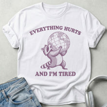 Everything Hurts and I’m Tired Raccoon T-Shirt