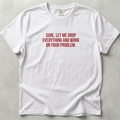 Let Me Drop Everything Unisex T-shirt SFW