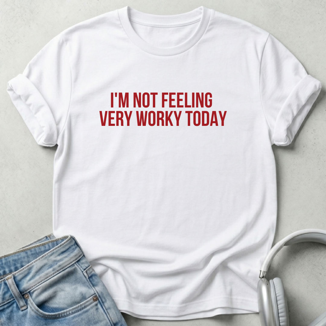 I'm not Feeling  Very Worky Today Unisex T-shirt