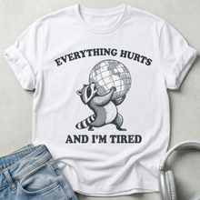 Everything Hurts and I’m Tired T-Shirt