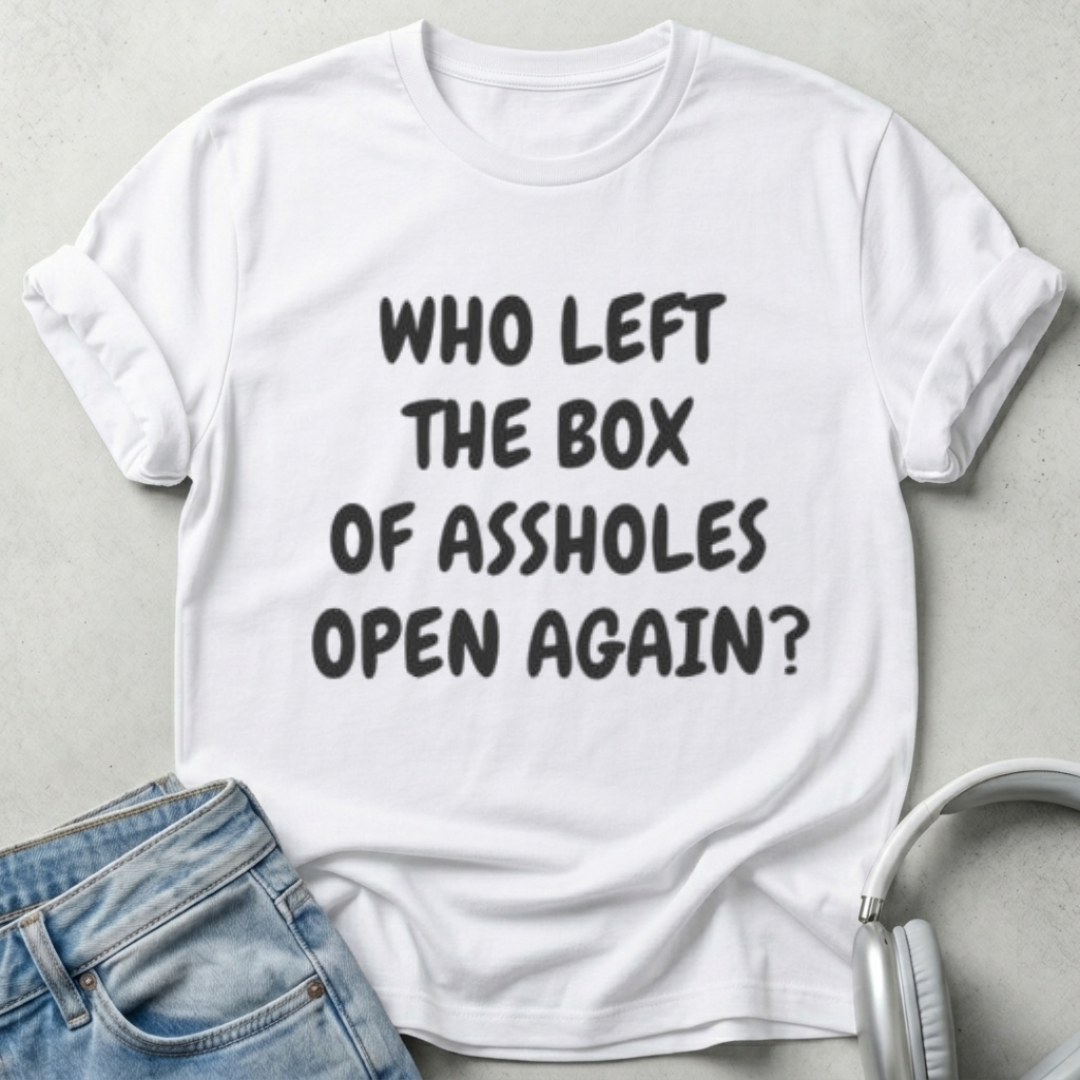 Who Left The Box Of Assholes Open Again? Unisex T-shirt