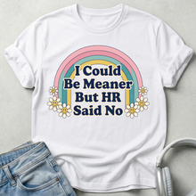 I Could Be Meaner But HR Said No T-shirt