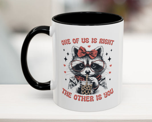 Black 11oz mug with funny raccoon and quote “One of Us is Right, The Other is You”