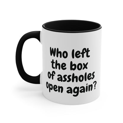 black 2 11oz mug with funny "Who left the box of assholes open again?"