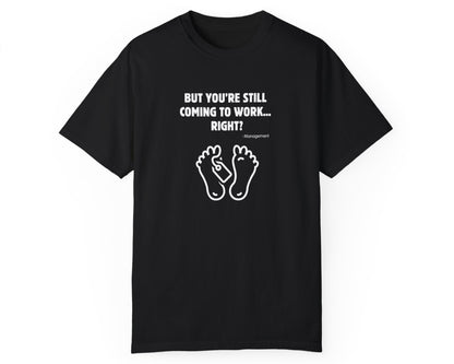 But You’re Still Coming to Work, Right? Funny Unisex Garment-Dyed T-Shirt – Black2