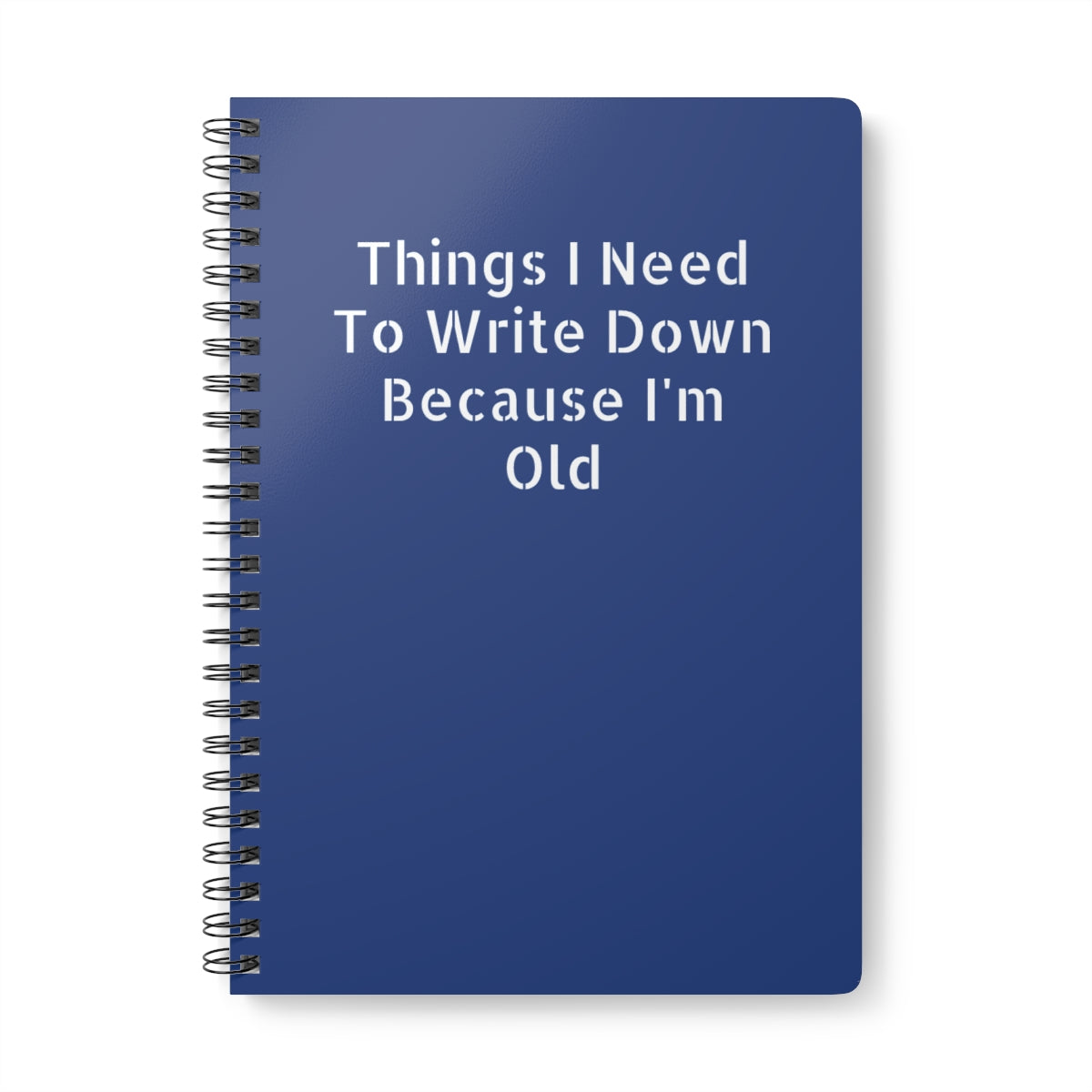 A5 wirobound softcover notebook with 'Things I Have to Write Down Because I’m Old' dark blue