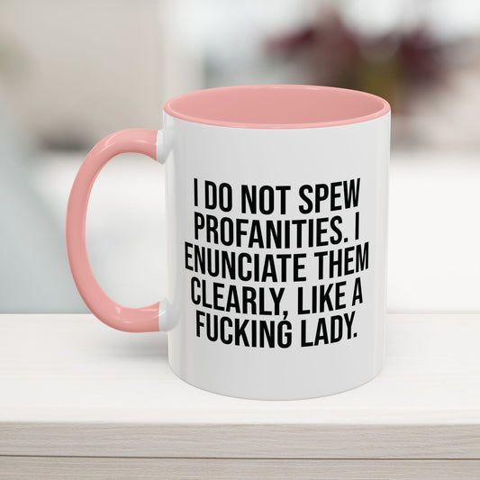 Pink 11oz mug with funny sarcastic quote: 'I do not spew profanities. I enunciate them clearly, like a fucking lady.' Perfect for office humor.