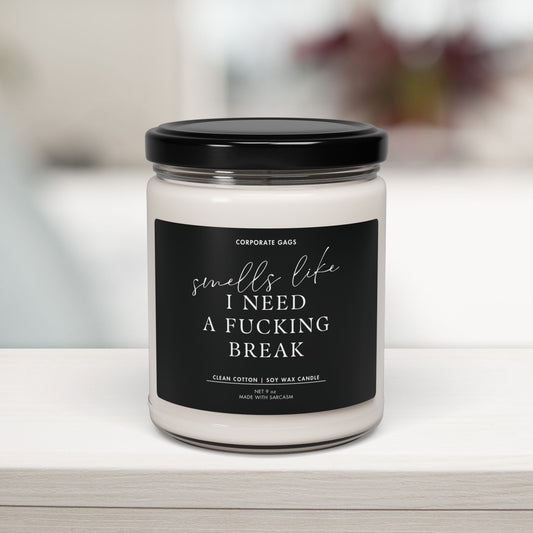 Funny 9oz scented soy candle with ‘Smells Like I Need A Fucking Break’ label