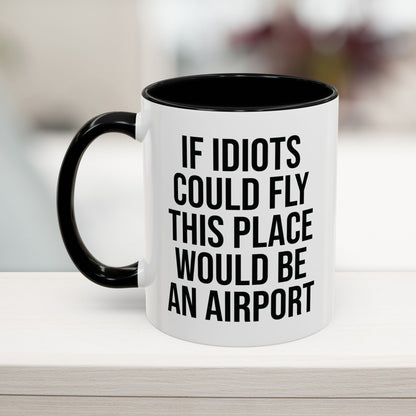 Black 11oz funny work mug with 'If Idiots Could Fly, This Place Would Be an Airport' text – sarcastic office coffee cup