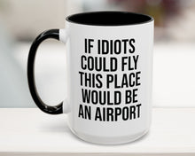 Black 15oz funny work mug with 'If Idiots Could Fly, This Place Would Be an Airport' text – sarcastic office coffee cup