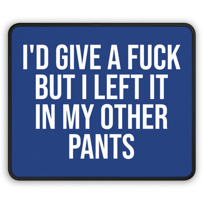 Dark Blue funny mouse pad with sarcastic quote: ‘I’d Give a F*ck But I Left It in My Other Pants’