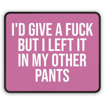 Light pink funny mouse pad with sarcastic quote: ‘I’d Give a F*ck But I Left It in My Other Pants’