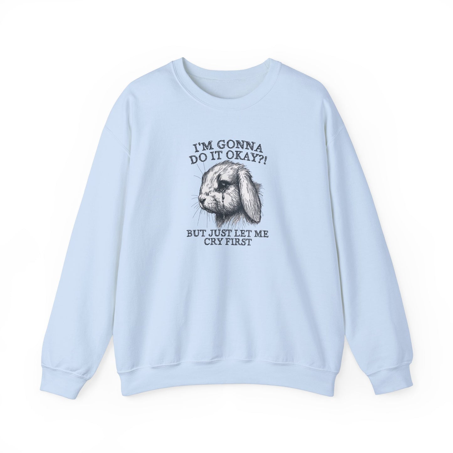 Gonna Do It, But Cry First Sweatshirt in Light Blue