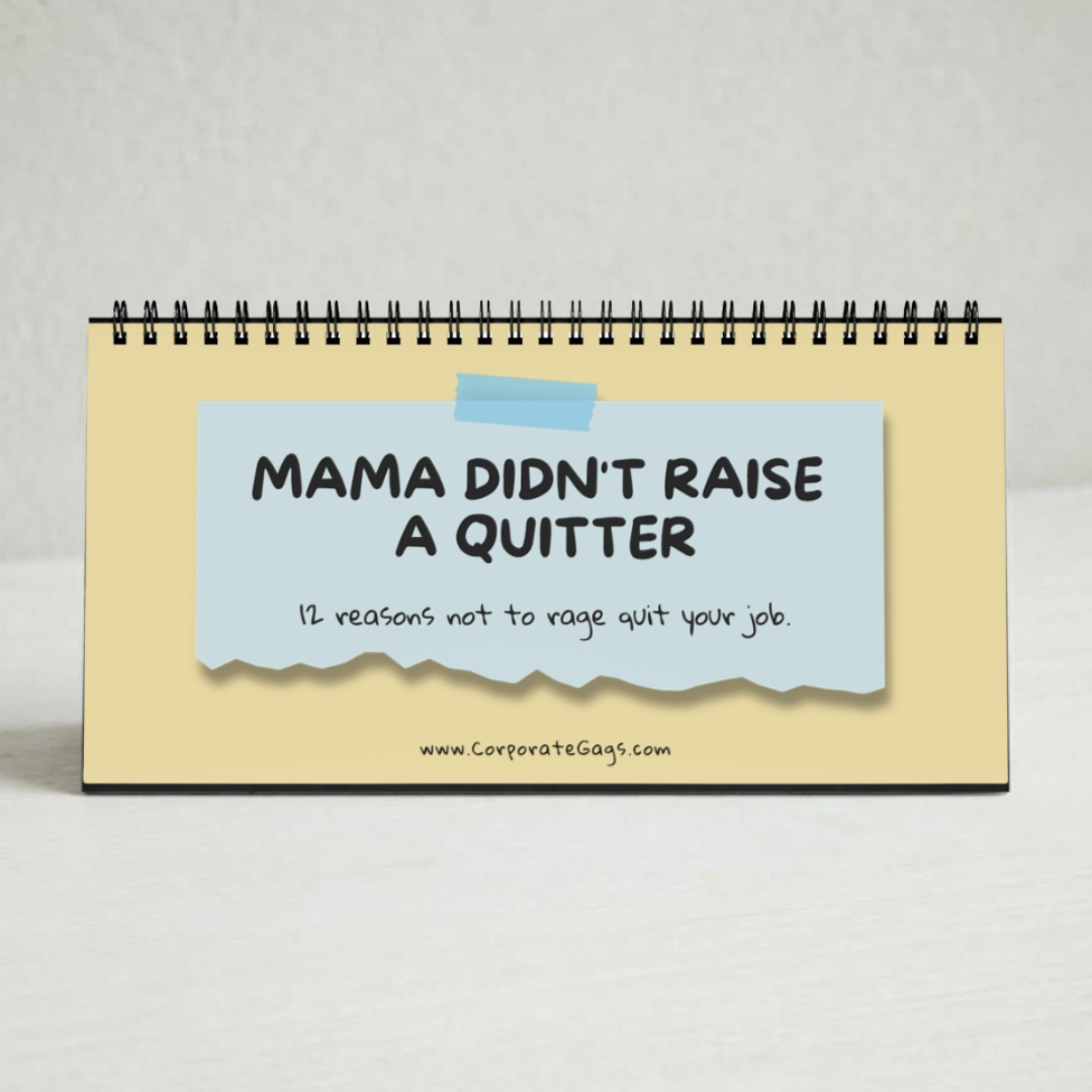 A spiral-bound desk calendar or sign with a pale yellow face and a torn light-blue note reading “MAMA DIDN'T RAISE A QUITTER” and “11 reasons not to rage quit your job.” Small text at the bottom reads “www.