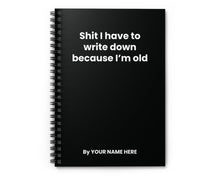 Funny black spiral notebook with ‘Shit I Have to Write Down Because I'm Old’ text – personalized office gift