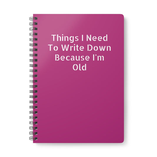 A5 wirobound softcover notebook with 'Things I Have to Write Down Because I’m Old' pink