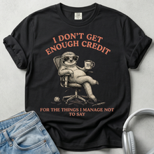 I don’t Get Enough Credit Unisex T-shirt