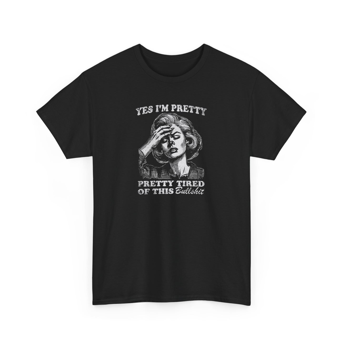 Funny 'Yes, I’m Pretty Pretty Tired of This Bullshit' burnout T-shirt in black – sarcastic office humor tee