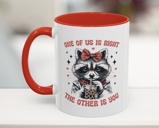 Red 11oz mug with funny raccoon and quote “One of Us is Right, The Other is You”