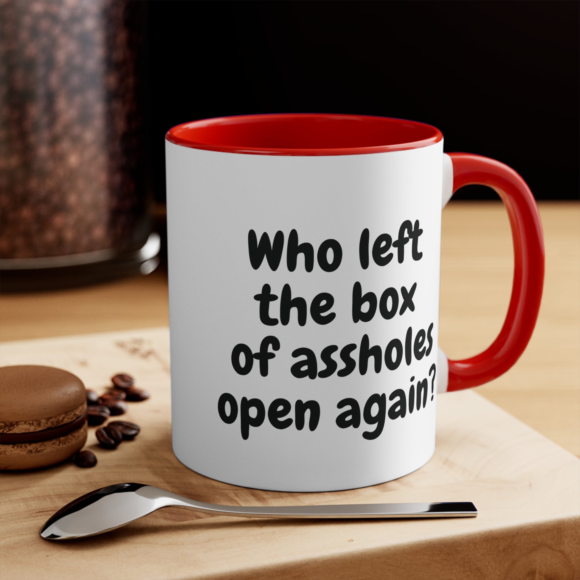 red 11oz mug with funny "Who left the box of assholes open again?"