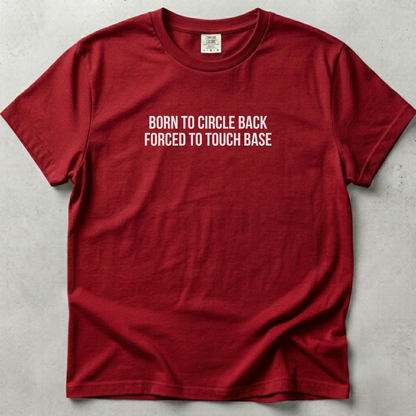 Born to Circle Back Forced to Touch Base T-shirt