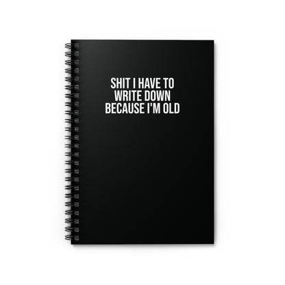 Black spiral notebook with ‘Shit I Have to Write Down Because I'm Old’ text – funny office gift