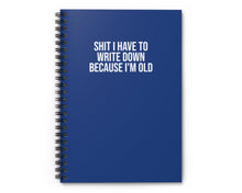 Dark blue snarky work notebook Shit I Have to Write Down Because I'm Old