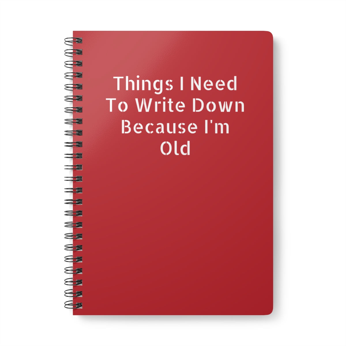 A5 wirobound softcover notebook with 'Things I Have to Write Down Because I’m Old' dark red