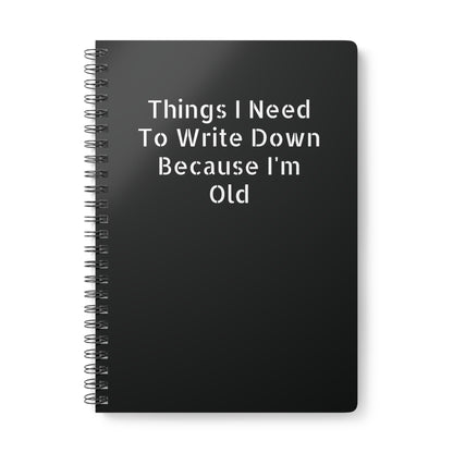 A5 wirobound softcover notebook with 'Things I Have to Write Down Because I’m Old' black