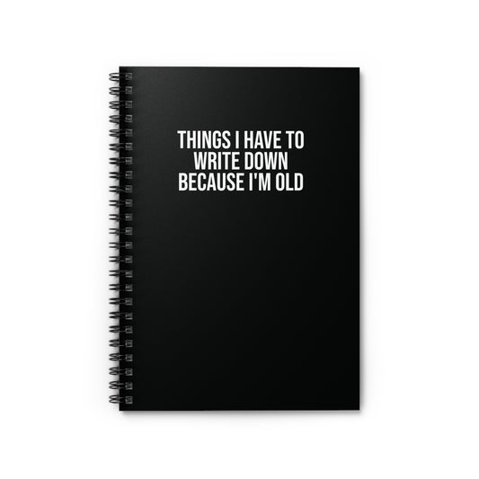 Black spiral notebook with ‘Things I Have to Write Down Because I'm Old’ text – funny office humor gift