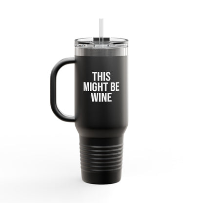 Black 40oz corporate travel mug with 'This Might Be Wine' print. The perfect desk companion for executives and managers.