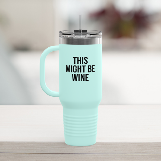 Teal 40oz office travel mug featuring the witty phrase 'This Might Be Wine.' Great for coworkers, assistants, and CEOs alike.